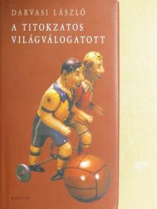 Darvasi László - A titokzatos világválogatott [antikvár]