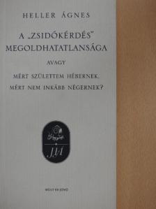 Heller Ágnes - A "zsidókérdés" megoldhatatlansága [antikvár]