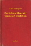 Sören Kierkegaard - Zur Selbstprüfung der Gegenwart empfohlen [eKönyv: epub, mobi]