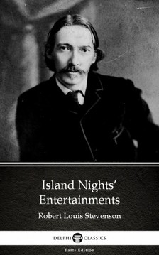Delphi Classics Robert Louis Stevenson, - Island Nights' Entertainments by Robert Louis Stevenson (Illustrated) [eKönyv: epub, mobi]