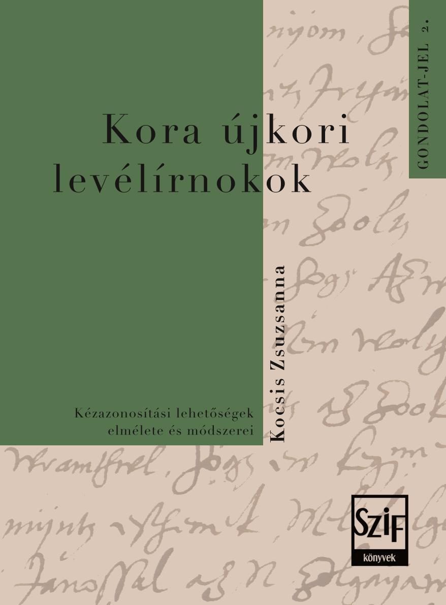 Kocsis Zsuzsanna - Kocsis Zsuzsanna. Kora újkori levélírnokok - Kézazonosítási lehetőségek elmélete és módszerei