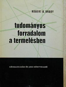 Robert A. Brady - Tudományos forradalom a termelésben [antikvár]