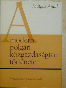 Dr. Mátyás Antal - A modern polgári közgazdaságtan története [antikvár]