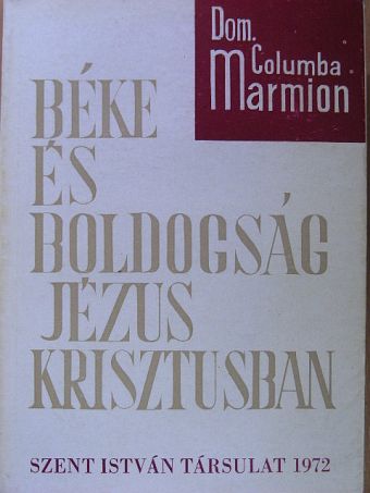 Dom. Columba Marmion - Béke és boldogság Jézus Krisztusban [antikvár]