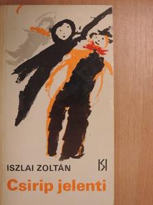 Iszlai Zoltán - Csirip jelenti [antikvár]