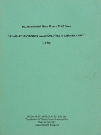 Dr. Mauthnerné Fister Ilona - Feladatgyűjtemény az angol nyelvi szigorlathoz I. [antikvár]