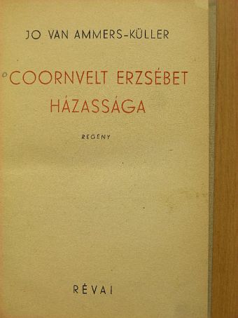 Jo van Ammers-Küller - Coornvelt Erzsébet házassága [antikvár]