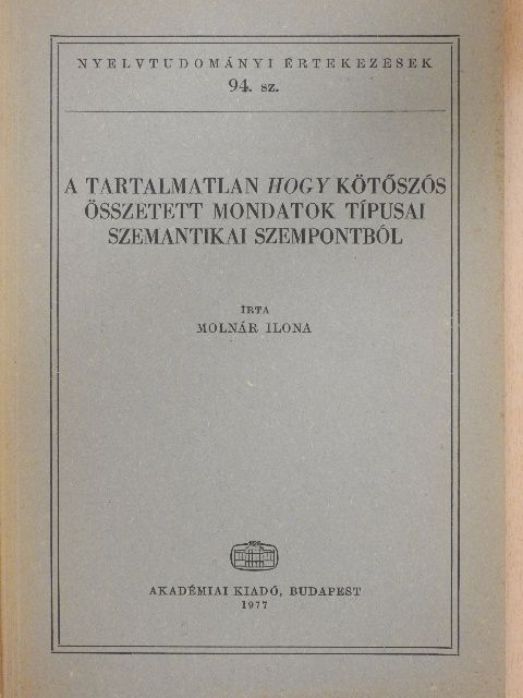 Molnár Ilona - A tartalmatlan hogy kötőszós összetett mondatok típusai szemantikai szempontból [antikvár]