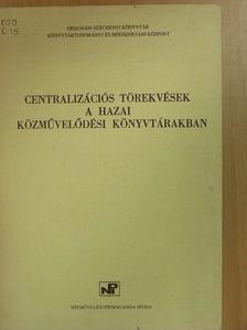 Benkő Attiláné - Centralizációs törekvések a hazai közművelődési könyvtárakban [antikvár]
