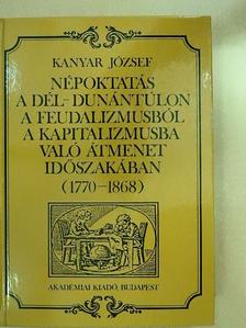 Kanyar József - Népoktatás a Dél-Dunántúlon a feudalizmusból a kapitalizmusba való átmenet időszakában (1770-1868) [antikvár]