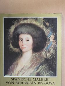 Marianna Haraszti-Takács - Spanische Malerei von Zurbarán bis Goya [antikvár]