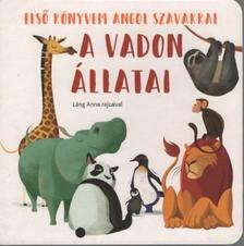 Láng Anna - A vadon állatai - Első könyvem angol szavakkal