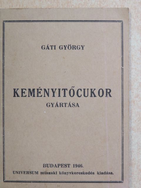 Gáti György - Keményitőcukor gyártása [antikvár]