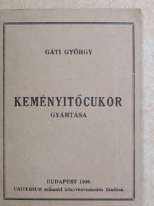 Gáti György - Keményitőcukor gyártása [antikvár]