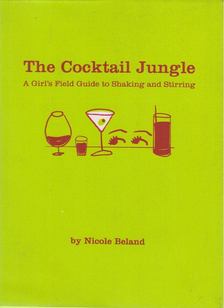 Beland, Nicole - The Cocktail Jungle [antikvár]