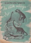 Whyte, A. Gowans - Az élők világa [antikvár]