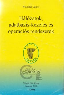Mahalek János - Hálózatok, adatbázis-kezelés és operációs rendszerek [antikvár]