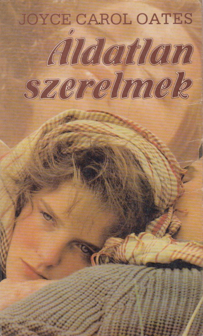 Joyce Carol Oates - Áldatlan szerelmek [antikvár]