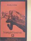 Király Zoltán - Avantgárd keserves [antikvár]
