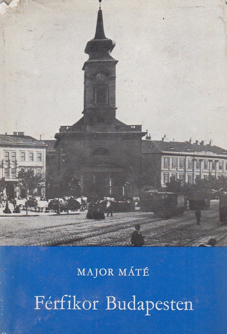 Major Máté - Férfikor Budapesten [antikvár]