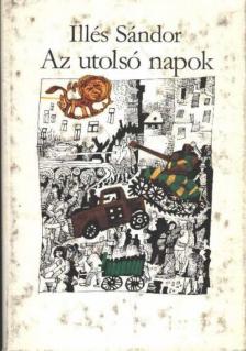 Illés Sándor - Az utolsó napok [antikvár]