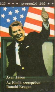 Avar János - Az elnök szerepében Ronald Reagan [antikvár]