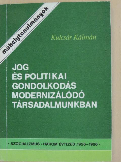 Kulcsár Kálmán - Jog és politikai gondolkodás modernizálódó társadalmunkban [antikvár]