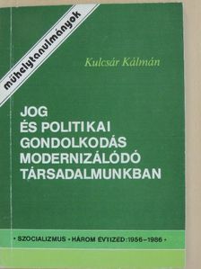Kulcsár Kálmán - Jog és politikai gondolkodás modernizálódó társadalmunkban [antikvár]