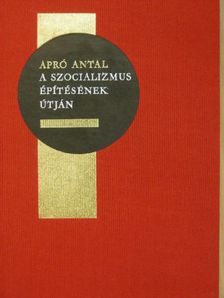 Apró Antal - A szocializmus építésének útján [antikvár]