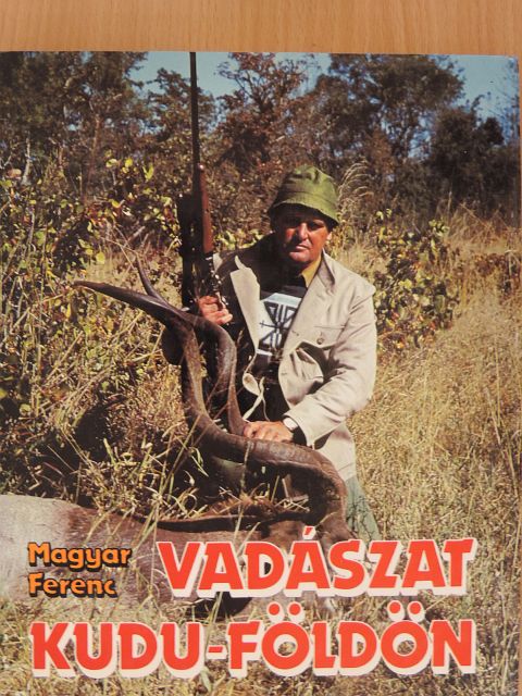 Magyar Ferenc - Vadászat Kudu-földön [antikvár]