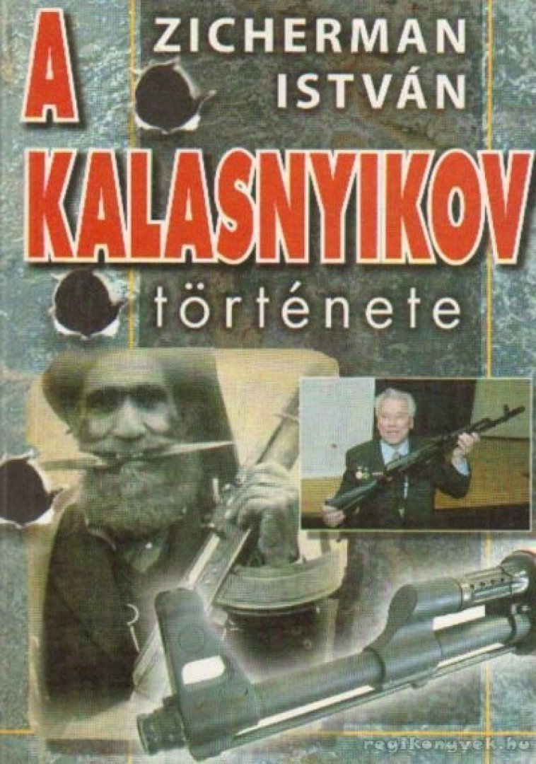 Zicherman István - A kalasnyikov története [antikvár]