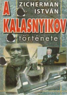 Zicherman István - A kalasnyikov története [antikvár]