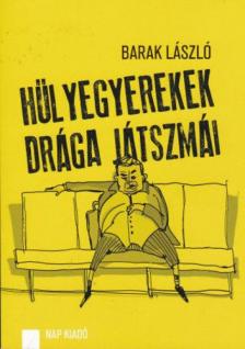 Barak László - Hülyegyerekek drága játszmái [antikvár]