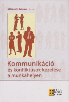 Mészáros Aranka - Kommunikáció és konfliktusok kezelése a munkahelyen [antikvár]