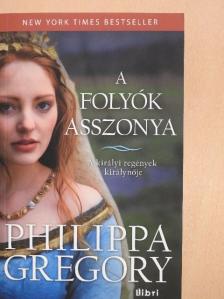 Philippa Gregory - A folyók asszonya [antikvár]
