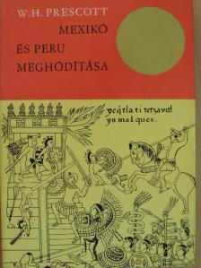 W. H. Prescott - Mexikó és Peru meghódítása [antikvár]