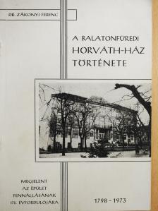Dr. Zákonyi Ferenc - A balatonfüredi Horváth-ház története (dedikált példány) [antikvár]