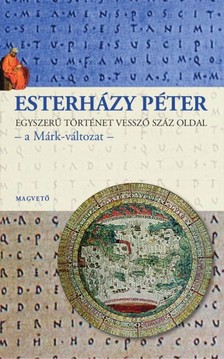 ESTERHÁZY PÉTER - Egyszerű történet vessző száz oldal - a Márk változat [eKönyv: epub, mobi]