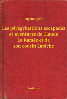 Nyon Eugene - Les pérégrinations escapades et aventures de Claude La Ramée et de son cousin Labiche [eKönyv: epub, mobi]