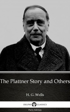 Delphi Classics H. G. Wells, - The Plattner Story and Others by H. G. Wells (Illustrated) [eKönyv: epub, mobi]