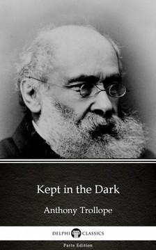 Delphi Classics Anthony Trollope, - Kept in the Dark by Anthony Trollope (Illustrated) [eKönyv: epub, mobi]