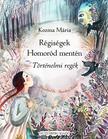 Kozma Mária - Régiségek Homoród mentén - Történelmi regék