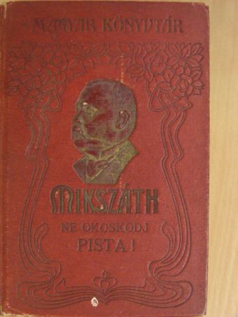Mikszáth Kálmán - Ne okoskodj Pista! [antikvár]