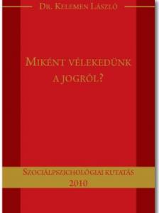 Dr. Kelemen László - Miként vélekedünk a jogról?
