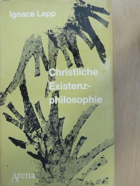 Ignace Lepp - Christliche Existenzphilosophie [antikvár]