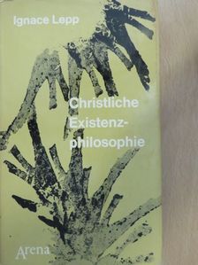 Ignace Lepp - Christliche Existenzphilosophie [antikvár]