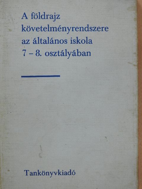 Dr. Köves József - A földrajz követelményrendszere az általános iskola 7-8. osztályában [antikvár]