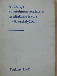 Dr. Köves József - A földrajz követelményrendszere az általános iskola 7-8. osztályában [antikvár]