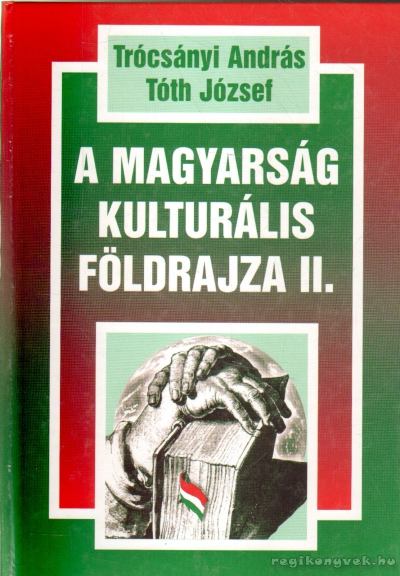 Tóth József, Trócsányi András - A magyarság kulturális földrajza II. [antikvár]