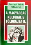 Tóth József, Trócsányi András - A magyarság kulturális földrajza II. [antikvár]